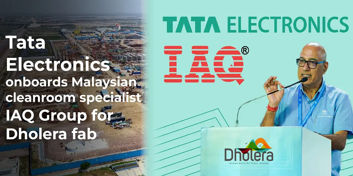 Tata Electronics onboards Malaysian cleanroom specialist IAQ Group for Dholera fab